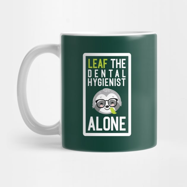 Funny Dental Hygienist Pun - Leaf me Alone - Gifts for Dental Hygienists by BetterManufaktur